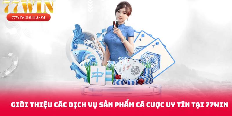 gioi-thieu-cac-dich-vu-san-pham-ca-cuoc-uy-tin-tai-77win 77WIN